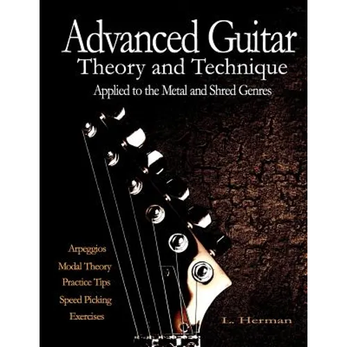 Advanced Guitar Theory and Technique Applied to the Metal and Shred Genres