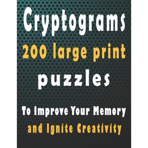Cryptograms: 200 large print cryptogram puzzles books for adults to Improve Your Memory and Ignite Creativity