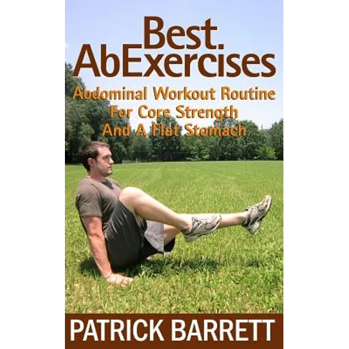 Best Ab Exercises: Abdominal Workout Routine For Core Strength And A Flat Stomach