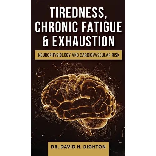 Tiredness, Chronic Fatigue & Exhaustion: Neurophysiology and Cardiovascular Risk