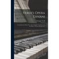 Verdi's Opera Ernani: Containing the Italian Text, With an English Translation and the Music of All the Principal Airs.