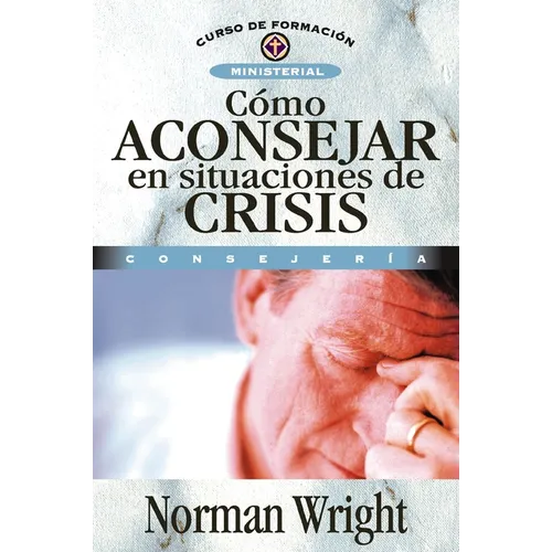 Cómo Aconsejar En Situaciones de Crisis = Crisis Counseling