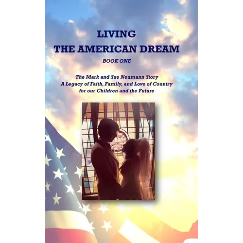 Living the American Dream: The Mark and Sue Neumann Story (Book One)