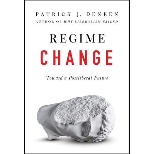 Regime Change: Toward a Postliberal Future