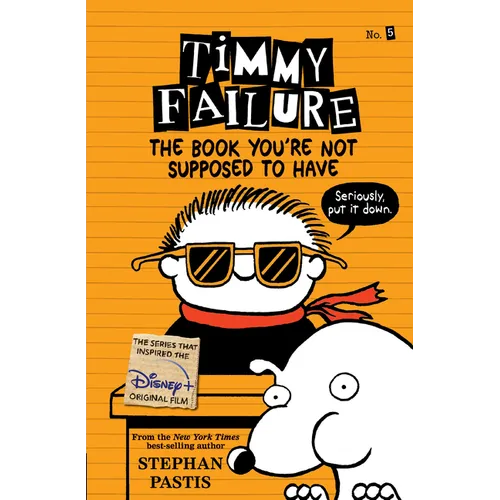 Timmy Failure: The Book You're Not Supposed to Have