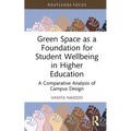 Green Space as a Foundation for Student Wellbeing in Higher Education: A Comparative Analysis of Campus Design