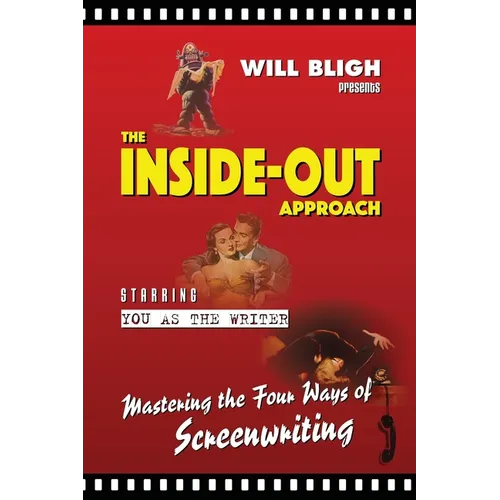 The Inside-Out Approach: Mastering the Four Ways of Screenwriting