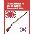 Technical Manual for Rifle U.S. Type 99 Japanese Cal .30-06: (Korean War Reprint)