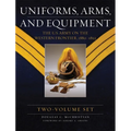 Uniforms, Arms, and Equipment (2 Volume Set): The U.S. Army on the Western Frontier 1880-1892