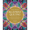 Anna Maria's Blueprint Quilting: Explore Color, Pattern, and Technique with 16 Joyful Projects from 4 Simple Design Structures