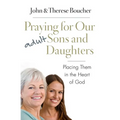 Praying for Our Adult Sons and Daughters: Placing Them in the Heart of God