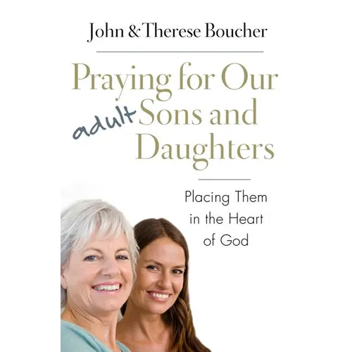 Praying for Our Adult Sons and Daughters: Placing Them in the Heart of God