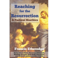Reaching for the Resurrection: A Pastoral Bioethics