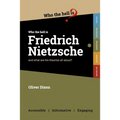 Who the Hell is Friedrich Nietzsche?: And what is his philosophy all about?