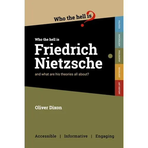 Who the Hell is Friedrich Nietzsche?: And what is his philosophy all about?