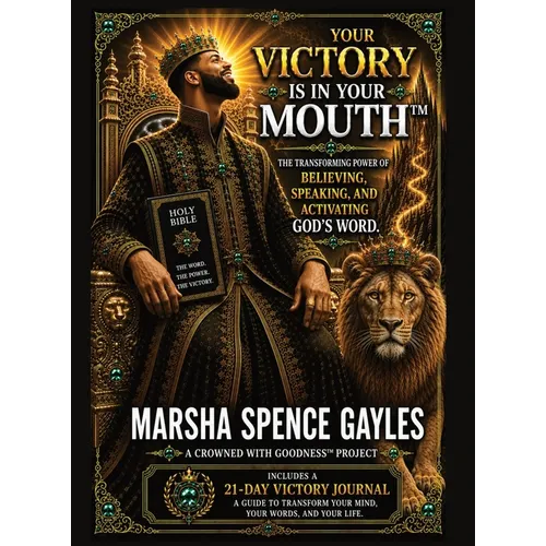 Your Victory Is In Your Mouth(TM): The Transforming Power of Believing, Speaking, and Activating God's Word