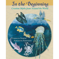 In the Beginning: Creation Myths from Around the World