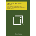 The Dutch Schultz Story: The Bloody Chronicle of a Vicious Killer Who Became Public Enemy No. 1