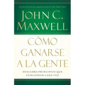 Cómo Ganarse a la Gente: Descubra Los Principios Que Siempre Funcionan Con Las Personas