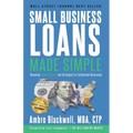 Small Business Loans Made Simple: Revealing Insider Secrets and Strategies For Established Businesses