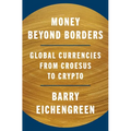 Money Beyond Borders: Global Currencies from Croesus to Crypto