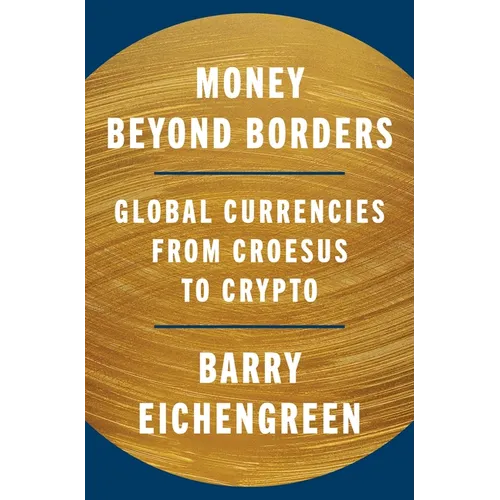Money Beyond Borders: Global Currencies from Croesus to Crypto