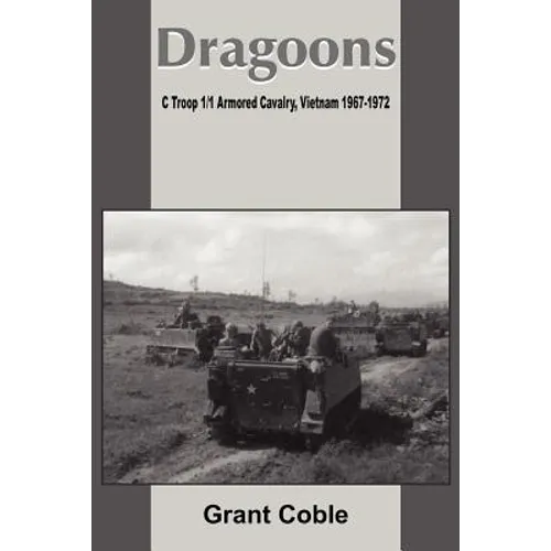 Dragoons: C Troop 1/1 Armored Cavalry, Vietnam 1967-1972