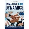 Unmasking Team Dynamics: Overcoming The Five Dysfunctions