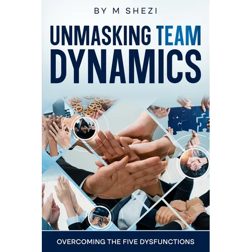 Unmasking Team Dynamics: Overcoming The Five Dysfunctions