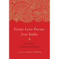 Erotic Love Poems from India: 101 Classics on Desire and Passion
