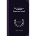 The Evolution of Technic in Elizabethan Tragedy
