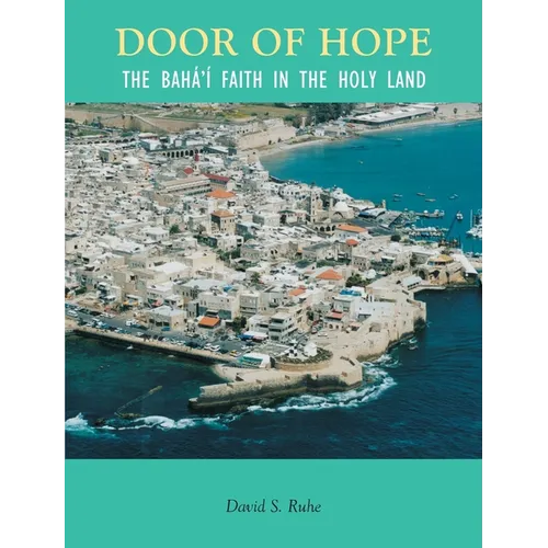 Door of Hope: A Century of the Baha'i faith in the Holy Land