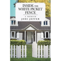 Inside the White Picket Fence: A Memoir
