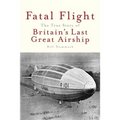 Fatal Flight: The True Story of Britain's Last Great Airship