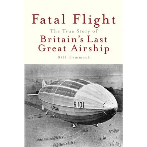 Fatal Flight: The True Story of Britain's Last Great Airship