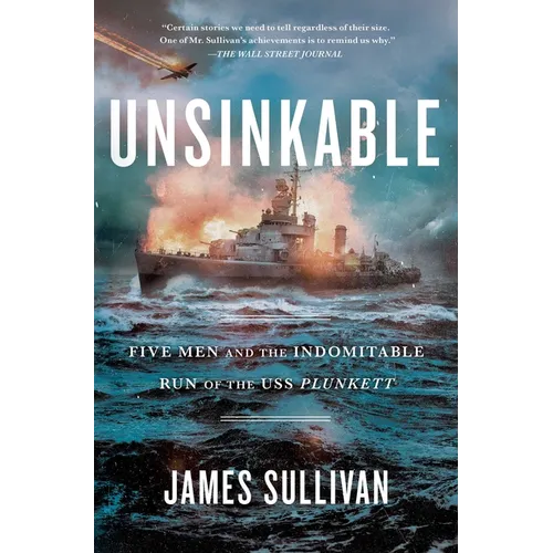 Unsinkable: Five Men and the Indomitable Run of the USS Plunkett