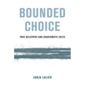 Bounded Choice: True Believers and Charismatic Cults