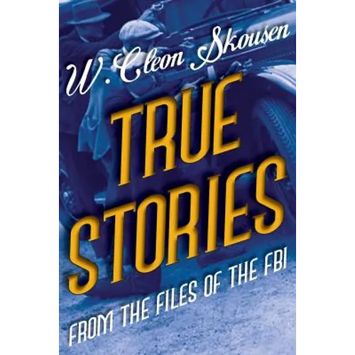 True Stories from the Files of the FBI: America's Most Notorious Gangsters, Mobsters and Mafia Members