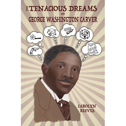 The Tenacious Dreams of George Washington Carver