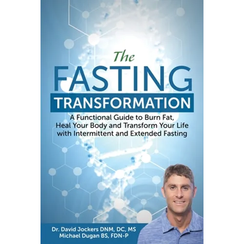 The Fasting Transformation: A Functional Guide to Burn Fat, Heal Your Body and Transform Your Life with Intermittent & Extended Fasting