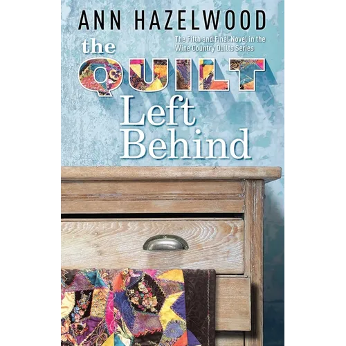 The Quilt Left Behind: Wine Country Quilts Series Book 5 of 5