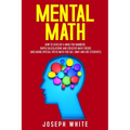 Mental Math: How to Develop a Mind for Numbers, Rapid Calculations and Creative Math Tricks (Including Special Speed Math for SAT, GMAT and GRE Studen