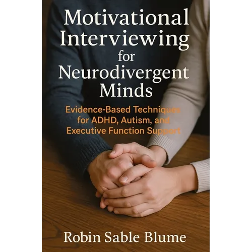 Motivational Interviewing for Neurodivergent Minds: Evidence-Based Techniques for ADHD, Autism, and Executive Function Support