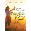 Not Just A Survivor But An Overcomer And God Can Use You Too