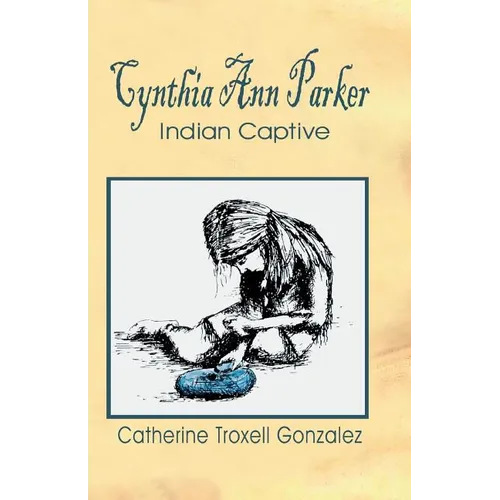 Cynthia Ann Parker: Indian Captive