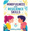 Mindfulness and Resilience Skills for Teens and Kids: Simple Strategies to Build Confidence, Manage Emotions, and Find Calm Every Day