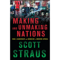 Making and Unmaking Nations: War, Leadership, and Genocide in Modern Africa