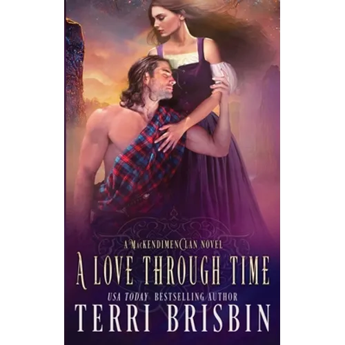 A Love Through Time: A MacKendimen Clan Novel