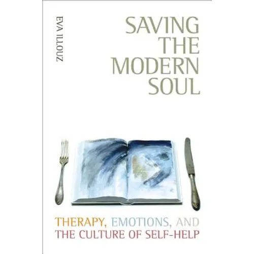 Saving the Modern Soul: Therapy, Emotions, and the Culture of Self-Help