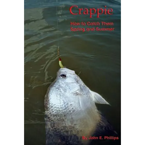 Crappie: How to Catch Them Spring and Summer